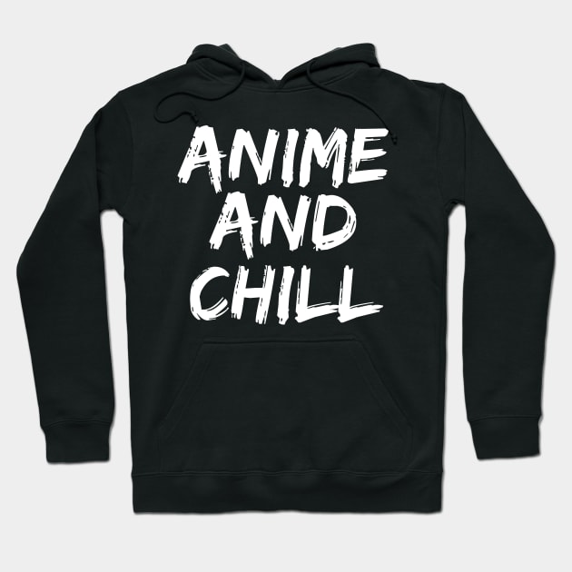 Anime and Chill - Funny Anime Fan Manga Hoodie by fromherotozero